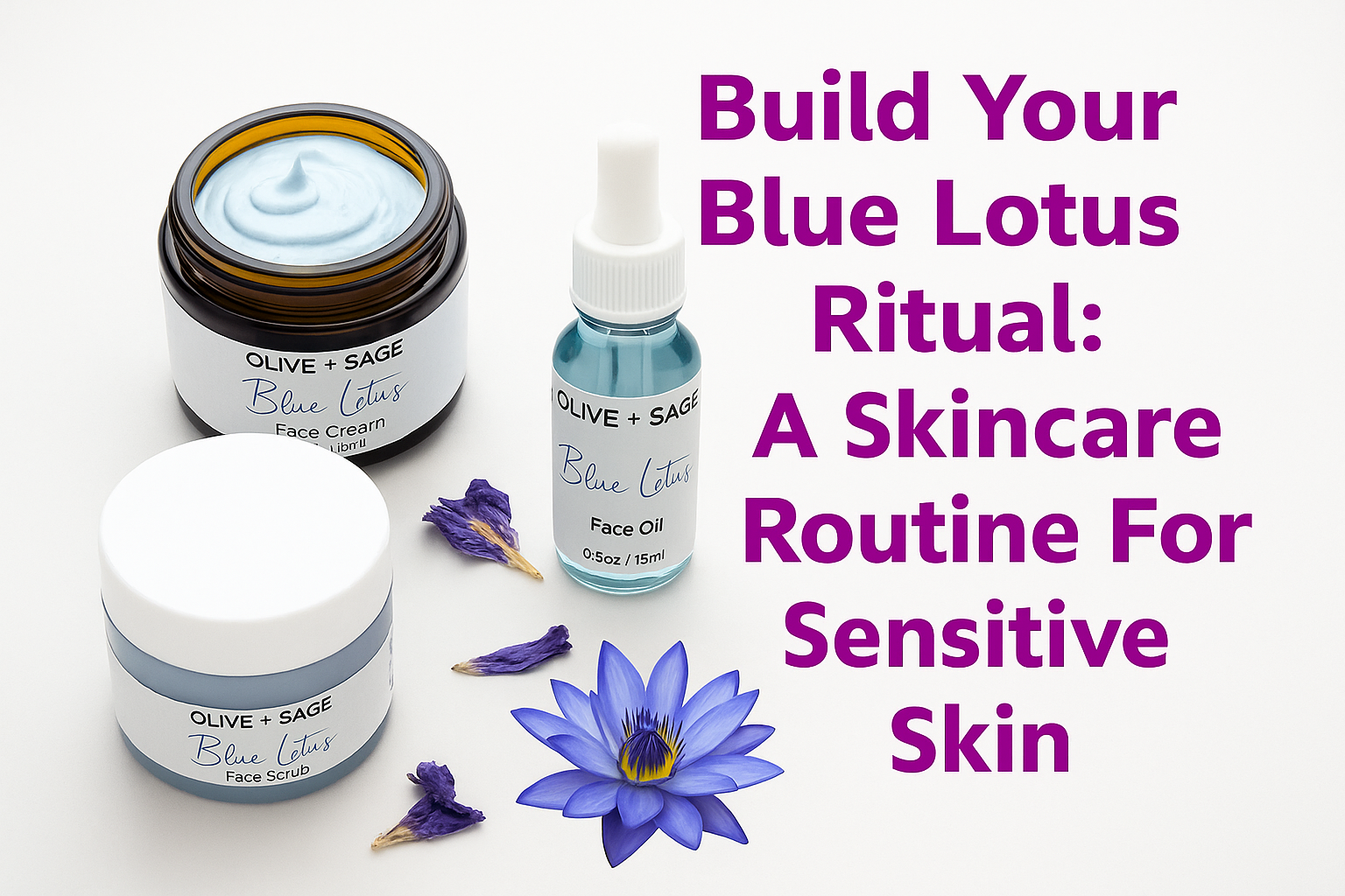 Blue Lotus skincare routine for sensitive skin with face cream, scrub, and oil by Olive Plus Sage